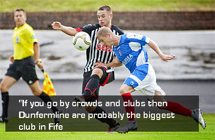 "If you go by crowds and clubs then Dunfermline are probably the biggest club in Fife