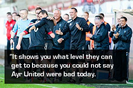 "It shows you what level they can get to because you could not say Ayr United were bad today. "It shows you what level they can get to because you could not say Ayr United were bad today.